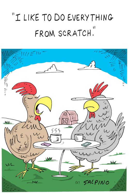 "I like to do everything from scratch."