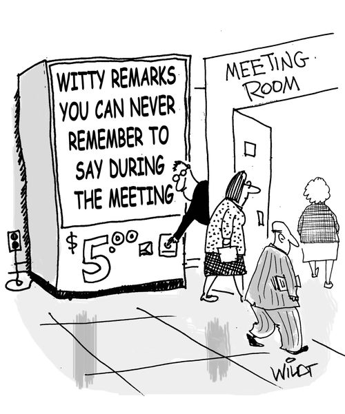 Witty Remarks You Can Never Remember To Say During The Meeting.
