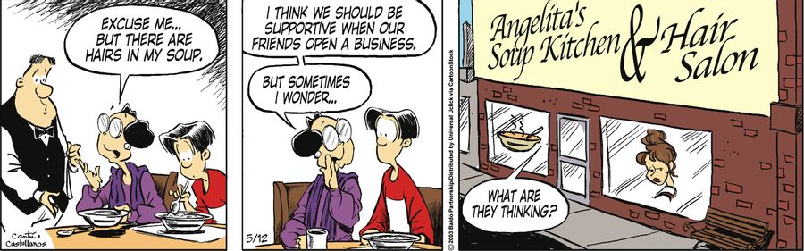 "Excuse me...but there are hairs in my soup. I think we should be supportive when our friends open a business. But sometimes I wonder...what are they thinking?"