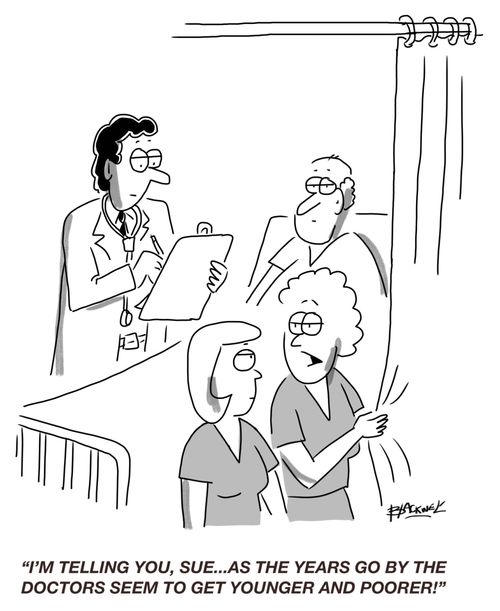 "I'm telling you, Sue...as the years go by the doctors seem to get younger and poorer!"