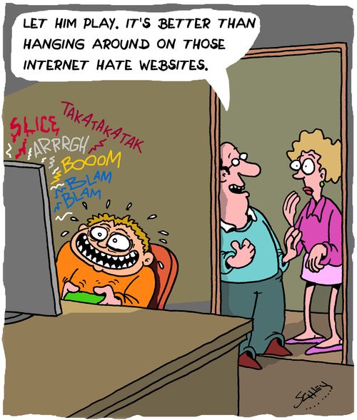 "Let him play. It's better than hanging around on those internet hate websites."