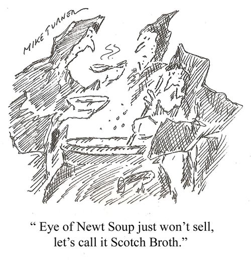 "Eye of Newt Soup just won't sell, let's call it Scotch Broth."