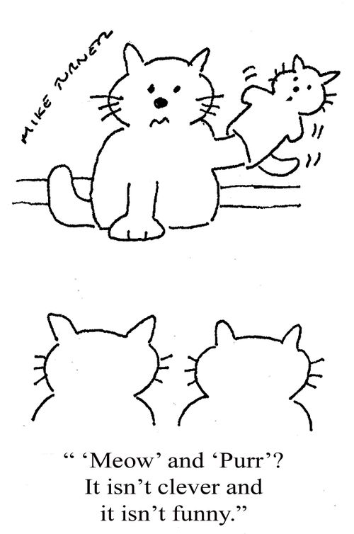 "'Meow' and 'Purr'? It isn't clever and it isn't funny."