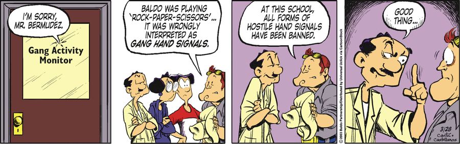 "I'm sorry, Mr. Bermudez. Baldo was playing 'Rock-Paper-Scissors'...it was wrongly interpreted as gang hand signals. At this school, all forms of hostile hand signals have been banned."