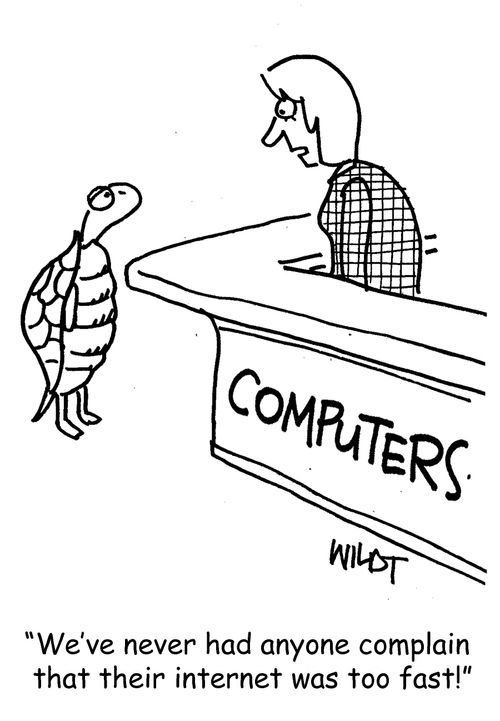 "We've never had anyone complain that their internet was too fast!"