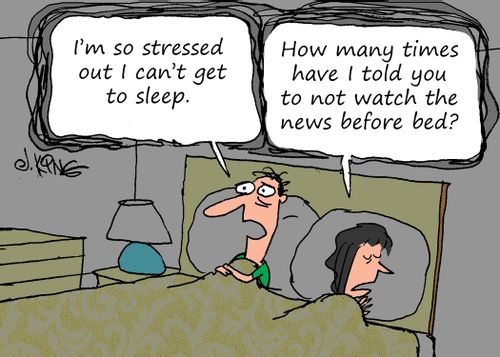 "How many times have I told you not to watch the news before bed?"
