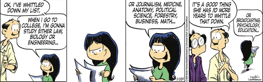 "OK, I've whittled down my list. When I go to college, I'm gonna study either law, biology and engineering...or journalism, medicine, anatomy, political science, forestry, business, math..."