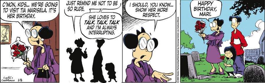 "C'mon, kids...we're going to visit Tia Marisela. It's her birthday. Just remind me not to be rude. She loves to talk, talk, talk and I'm always interrupting. I should, you know, show her more respect."