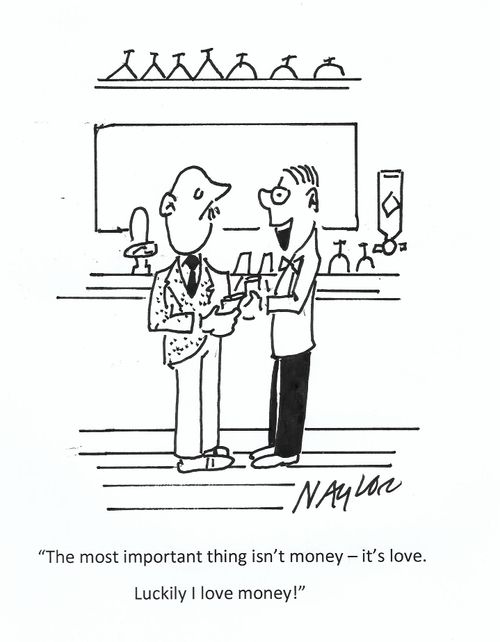 "The most important thing isn't money - it's love. Luckily I love money!"