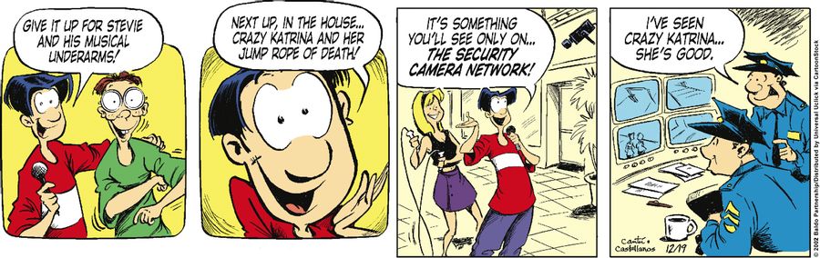 "Give it up for Stevie and his musical underarms! Next up, in the house...Crazy Katrina and her jump rope of death! It's something you'll see only on...the Security Camera Network!"