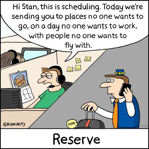 "Hi Stan, this is scheduling. Today we're sending you to places no one wants to go, on a day no one wants to work, with people no one wants to fly with."