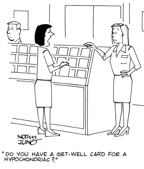 "Do you have a get-well card for a hypochondriac?"
