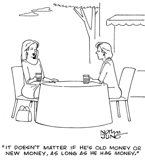 "It doesn't matter if he's old money or new money, as long as he has money."