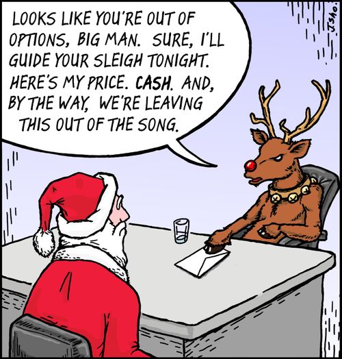 "Looks like you're out of options, big man. Sure, I'll guide your sleigh tonight. Here's my price. Cash. And, by the way, we're leaving this out of the song."