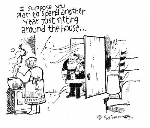 "I suppose you plan to spend another year just sitting around the house..."
