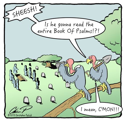 "Is he gonna read the ENTIRE Book of Psalms!?! C'Mon!!!"