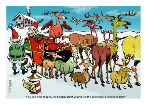 "We'll see how it goes. It's Santa's first year with the genetically modified deer."