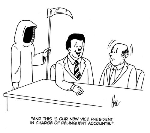"And this is our new vice president in charge of delinquent accounts."
