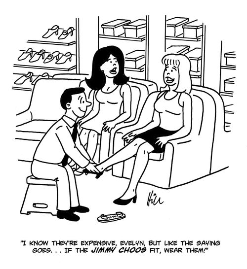 "I know they're expensive, Evelyn, but like the saying goes...If the Jimmy Choos fit, wear them!"