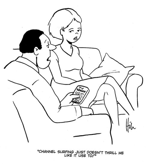 "Channel surfing just doesn't thrill me like it used to!"