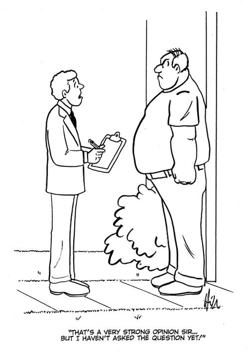 "That's a very strong opinion sir...but I haven't asked the question yet!"
