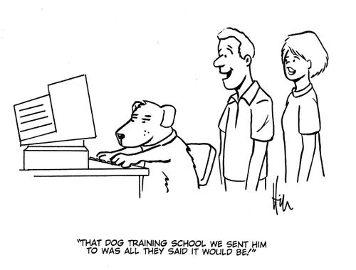 "That dog training school we sent him to was all they said it would be!"