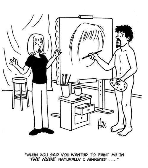 "When you said you wanted to paint me in the nude. Naturally I assumed..."
