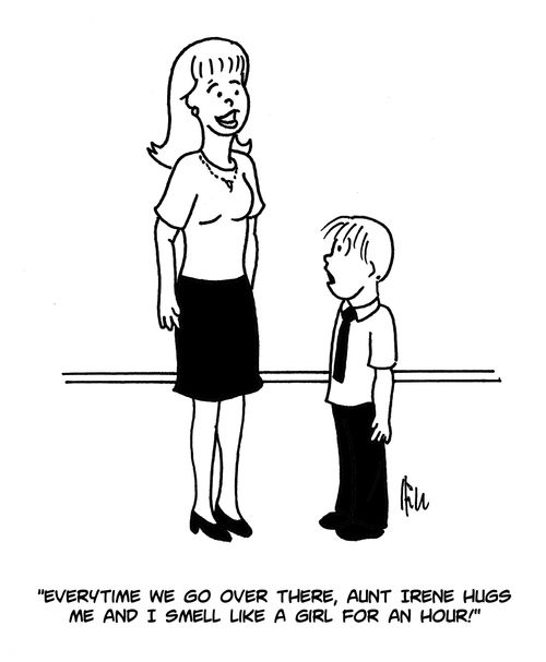 "Everytime we go over there, Aunt Irene hugs me and I smell like a girl for an hour!"