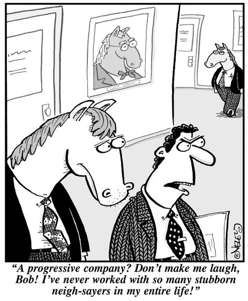 "A progressive company? Don't make me laugh, Bob! I've never encountered so many stubborn neigh-sayers in my entire life!"