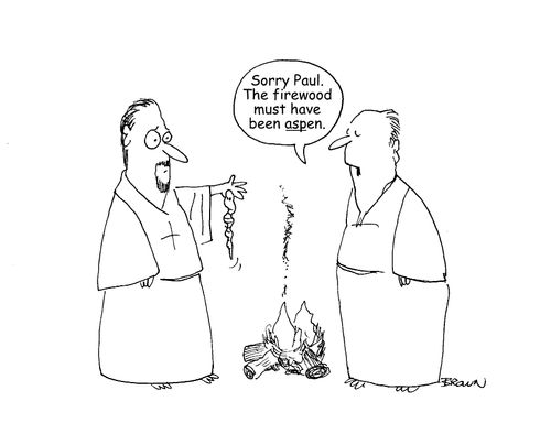 "Sorry Paul. The firewood must have been aspen."