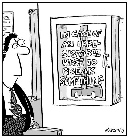 In Case of An Irresistable Urge to Break Something