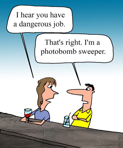 "That's right. I'm a photobomb sweeper."