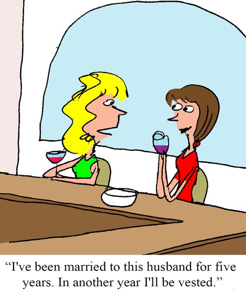 "I've been married to this husband for five years. In another year I'll be vested."