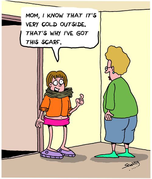 "Mom, I know that it's very cold outside. That's why I've got a scarf."