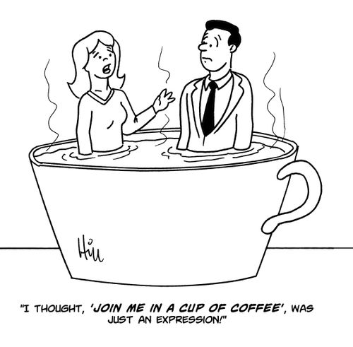 "I thought, 'Join me in a cup of coffee', was just an expression!"