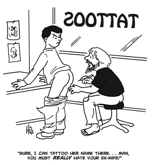 "Sure, I can tattoo her name there...man, you must really hate your ex-wife!"