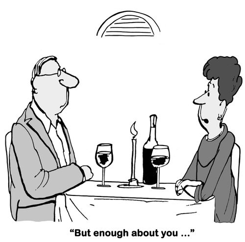 "But enough about you..."
