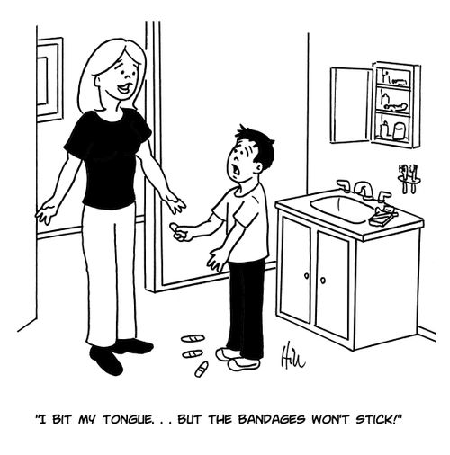 "I bit my tongue...but the bandages won't stick!"