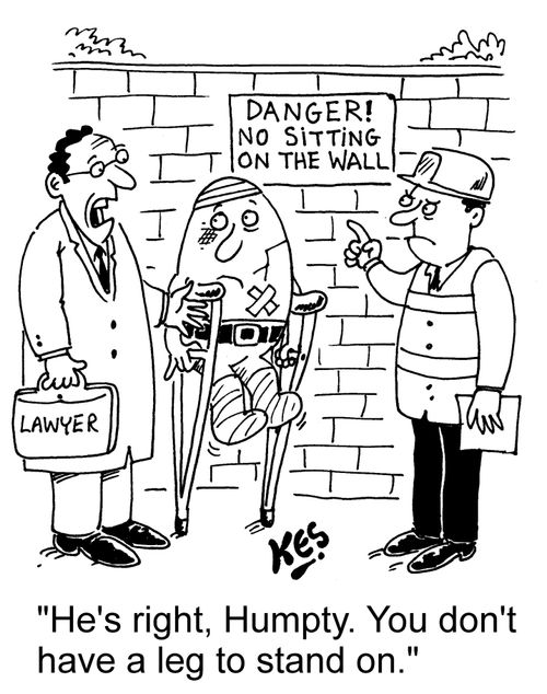 "He's right, Humpty. You don't have a leg to stand on."