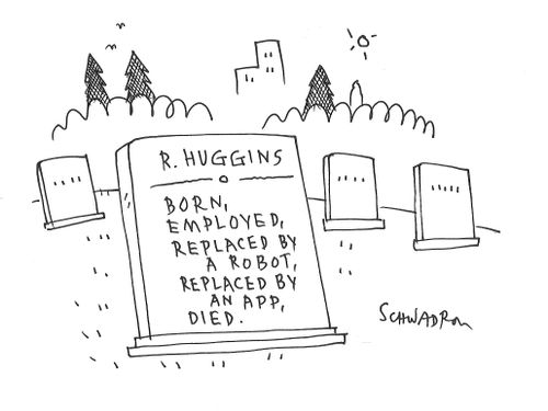 R. Huggins - Born, employed, replaced by a robot, replaced by an app, died.