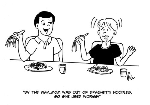 "By the way...mom was out of spaghetti noodles, so she used worms!"
