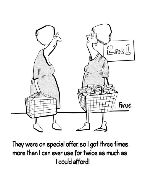 "They're on special offer so I got three times more than I could ever use for twice as much as I could afford!"