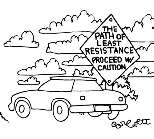 The path of least resistance proceed with caution.