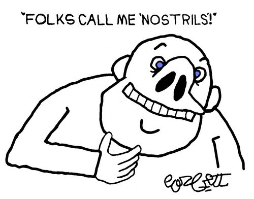 'Folks call me 'Nostrils'!'