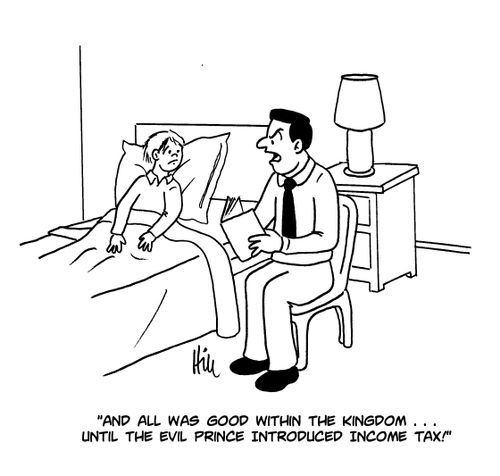 "And all was good within the kingdom...until the evil prince introduced income tax!"