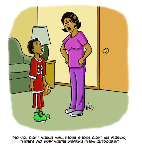 "No you don't young man....Those shoes cost me 4125.000, there's no way you're wearing them outdoors!"