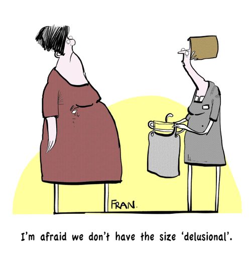 "I'm afraid we don't have a size 'delusional'."