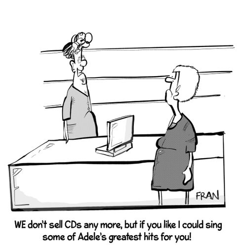"We don't sell CDs any more, but if you like I could sing some of Adele's greatest hits for you!"