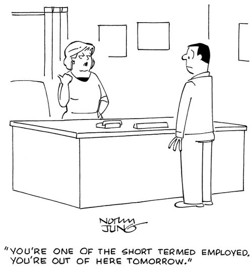 "You're one of the short termed employed. You're out of here tomorrow."