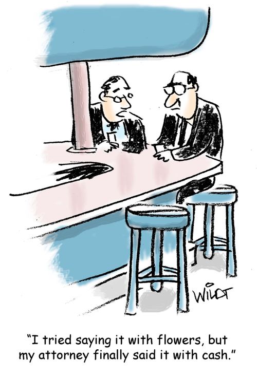 "I tried saying it with flowers, but my attorney said it with cash."
